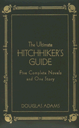 The Ultimate Hitchhiker's Guide: Five Complete Novels and One Story