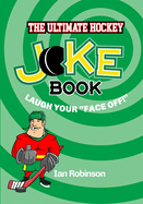 The Ultimate Hockey Joke Book: Laugh Your Face Off