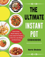 The Ultimate Instant Pot Cookbook: Quick & Easy, Mouth-watering, Low-Carb Instant Pot Recipes to Burn Fat, Loss Weight and Boost Energy