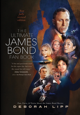 The Ultimate James Bond Fan Book: Fun, Facts, & Trivia About the James Bond Movies - Lipp, Deborah