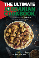 The Ultimate Jordanian Cookbook: 111 Dishes From Jordan To Cook Right Now