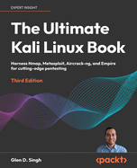 The Ultimate Kali Linux Book: Harness Nmap, Metasploit, Aircrack-ng, and Empire for Cutting-Edge Pentesting in this 3rd Edition