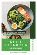 The Ultimate Keto Diet Cookbook for Beginners: Live Healthier and Lose Weight Easily with The Best Low Carb High Fat Recipes!