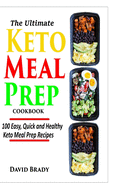 The Ultimate Keto Meal Prep Cookbook: 100 Easy, Quick and Healthy Keto Meal Prep Recipes