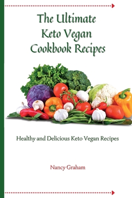 The Ultimate Keto Vegan Cookbook Recipes: Healthy and delicious keto vegan recipes - Graham, Nancy