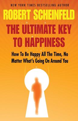 The Ultimate Key to Happiness - Scheinfeld, Robert A