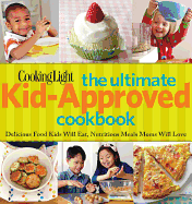 The Ultimate Kid-Approved Cookbook: Delicious Food Kids Will Eat, Nutritious Meals Mom Will Love