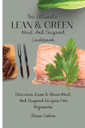 The Ultimate Lean & Green Meat And Seafood Cookbook: Delicious Lean & Green Meat And Seafood Recipes For Beginners