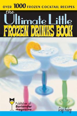 The Ultimate Little Frozen Drinks Book - Foley, Ray