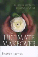 The Ultimate Makeover: Becoming Spiritually Beautiful in Christ