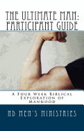 The Ultimate Man: Participant Guide: A Four Week Biblical Exploration of Manhood