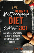 The Ultimate Mediterranean Diet Cookbook 2021: Cooking has never been so simple, the best Mediterranean diet recipes