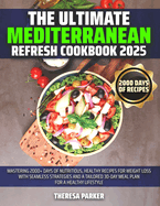 The Ultimate Mediterranean Refresh Cookbook 2025: Mastering 2000+ Days of Nutritious, Healthy Recipes for Weight Loss with Seamless Strategies and a Tailored 30-Day Meal Plan for a Healthy lifestyle