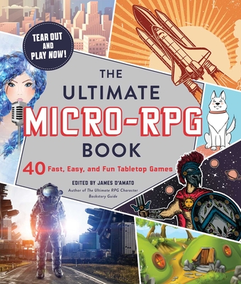The Ultimate Micro-RPG Book: 40 Fast, Easy, and Fun Tabletop Games - D'Amato, James