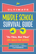 The Ultimate Middle School Survival Guide: Do This, Not That Life Skills for Success