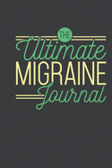 The Ultimate Migraine Journal: Easy Convenient Daily Migraine Headache Log For Symptoms, Severity, Triggers, Relief And More. Unique Small Notebook Diary Designed For Migraine Sufferers