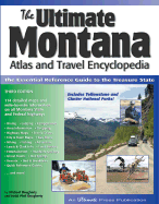 The Ultimate Montana Atlas and Travel Encyclopedia, 3rd Ed.: The Essential Reference Guide to the Treasure State