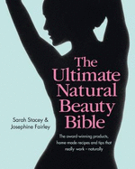 The Ultimate Natural Beauty Bible: The award-winning products, home-made recipes and tips that really work - naturally