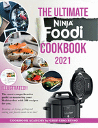 The Ultimate Ninja Foodi Cookbook 2021: The most comprehensive guide to mastering your Multicooker with 200 recipes for you. Steaming, air frying, grilling and searing your favorite meals in no time!