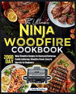 The Ultimate Ninja Woodfire Cookbook: 2000-Day Ninja Woodfire Recipes for Backyard Barbecue, Family Gathering Woodfire Flavor Easy to Operate for Beginners