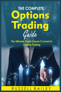 The Ultimate Options Trading Guide: The Ultimate Crash Course To Invest In Options Trading
