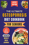 The Ultimate Osteoporosis Diet Cookbook for Seniors: Delicious and Nutrient-Rich Recipes to naturally Combat Osteoporosis and Promote Bone Health for older people