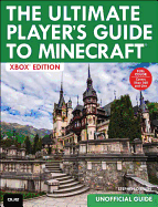 The Ultimate Player's Guide to Minecraft - Xbox Edition: Covers Both Xbox 360 and Xbox One Versions