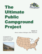 The Ultimate Public Campground Project: Volume 13 - Illinois, Indiana, Michigan, Ohio, Wisconsin