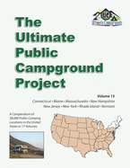 The Ultimate Public Campground Project: Volume 15 - Connecticut, Maine, Massachusetts, New Hampshire, New Jersey, New York, Rhode Island, Vermont