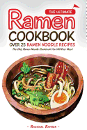 The Ultimate Ramen Cookbook - Over 25 Ramen Noodle Recipes: The Only Ramen Noodle Cookbook You Will Ever Need