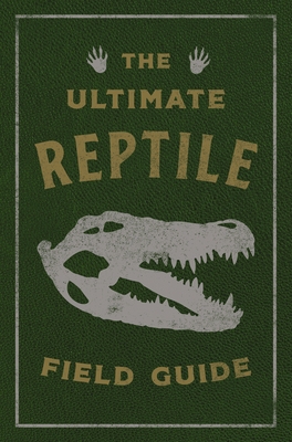 The Ultimate Reptile Field Guide: The Herpetologist's Handbook (Discover the World of Cold-Blooded Creatures) - Applesauce Press