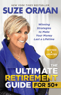 The Ultimate Retirement Guide for 50+: Winning Strategies to Make Your Money Last a Lifetime (Revised & Updated for 2025)