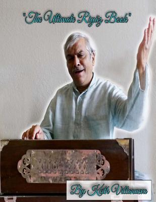 The Ultimate Riyaaz Book: Classical Indian Music, Riyaaz, sargam, alankars, paltas, Indian music - Villanueva, Keith