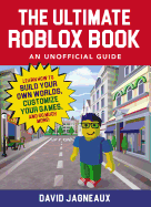The Ultimate Roblox Book: An Unofficial Guide: Learn How to Build Your Own Worlds, Customize Your Games, and So Much More!
