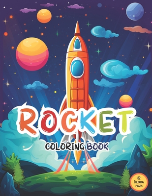 The Ultimate Rocket Coloring Book For Kids: Featuring 82 Easy & Bold Coloring Pages of Rocket Ships Perfect Coloring Fun for All Ages! - Chaudhary, Satyam, and Hub, Coloring Books