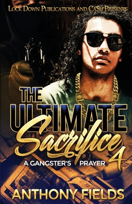 The Ultimate Sacrifice 4: A Gangster's Prayer - Fields, Anthony