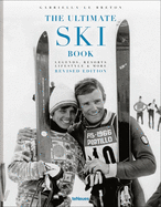The Ultimate Ski Book: Legends, Resorts, Lifestyle & More