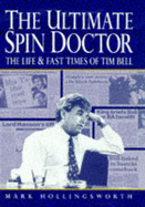 The Ultimate Spin Doctor: Life and Fast Times of Tim Bell