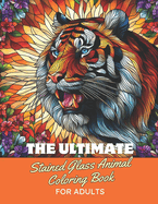 The Ultimate Stained Glass Animal Coloring Book for Adults