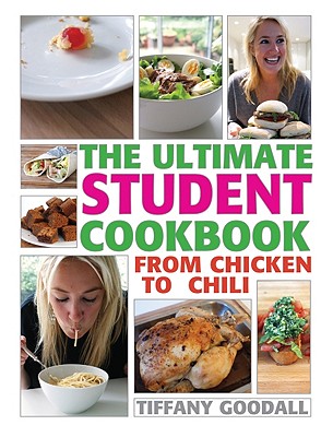 The Ultimate Student Cookbook: From Chicken to Chili - Goodall, Tiffany