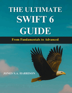 The Ultimate Swift 6 Guide: From Fundamentals to Advanced