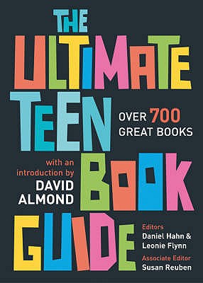 The Ultimate Teen Book Guide: Over 700 Great Books - Hahn, Daniel (Editor), and Flynn, Leonie (Editor)