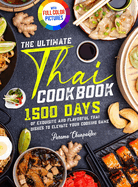 The Ultimate Thai Cookbook: 1500 Days of Exquisite and Flavorful Thai Dishes to Elevate Your Cooking Game Full Color Edition