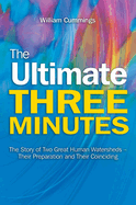 The Ultimate Three Minutes: The Story of Two Great Human Watersheds - Their Preparation and Their Coinciding