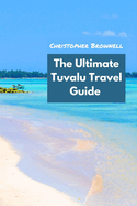 The Ultimate Tuvalu Travel Guide: Discovering the Hidden Gem of the Pacific