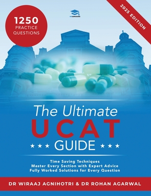 The Ultimate UCAT Guide: A comprehensive guide to the UCAT, with hundreds of practice questions, Fully Worked Solutions, Time Saving Techniques, and Score Boosting Strategies written by expert coaches and examiners. - Agnihotri, Wiraaj, Dr., and Agarwal, Rohan, Dr.