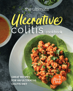 The Ultimate Ulcerative Colitis Cookbook: Great Recipes for an Ulcerative Colitis Diet