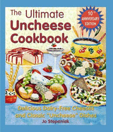The Ultimate Uncheese Cookbook: Create Delicious Dairy-Free Cheese Substititues and Classic "Uncheese" Dishes
