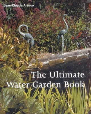 The Ultimate Water Garden Book - Arnoux, Jean-Claude