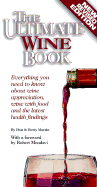 The Ultimate Wine Book: Everything You Need to Know about Wine Appreciation, Wine with Food, and the Latest Health Findings